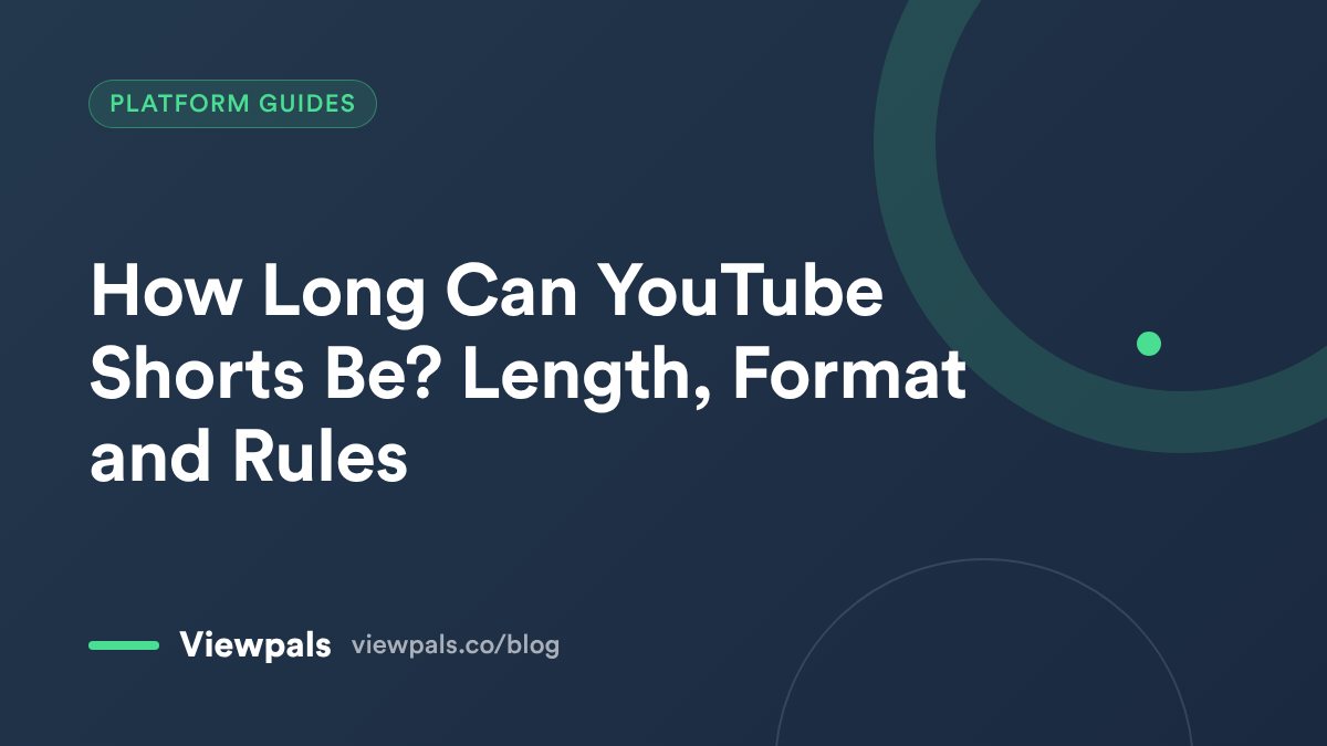 Viewpals blog cover: How Long Can YouTube Shorts Be? Length, Format and Rules